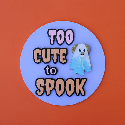 Too Cute to Spook Sign (glow in the dark)