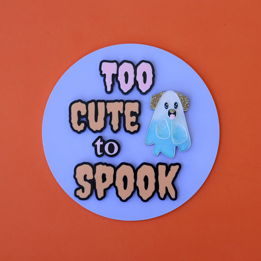 Too Cute to Spook Sign (glow in the dark)