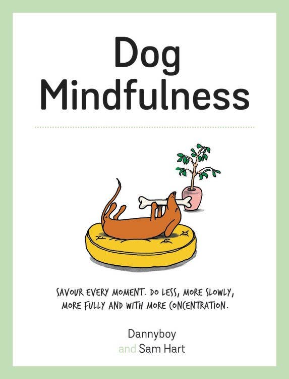 Dog Mindfulness: Savour every moment.