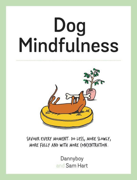 Dog Mindfulness: Savour every moment.